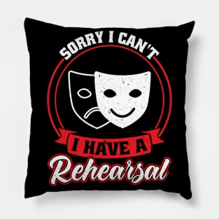 I Have A Rehearsal - Theater - Theatre Pillow