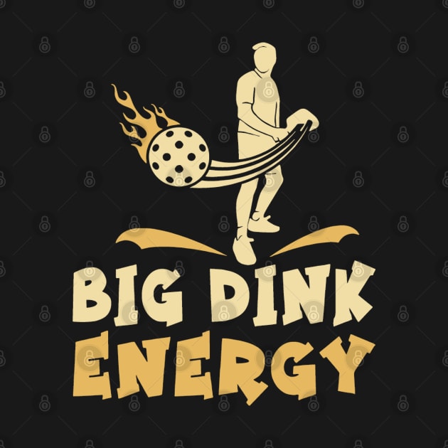 Pickleball Big Dink Energy by rhazi mode plagget