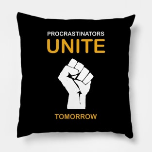 Procrastinators Unite Tomorrow Pillow