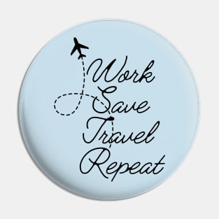 Work Save Travel Repeat traveling gift Pin