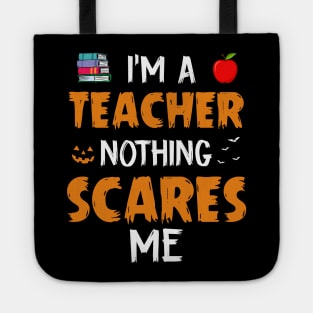 I_m A Teacher Nothing Scare Me Halloween Tote