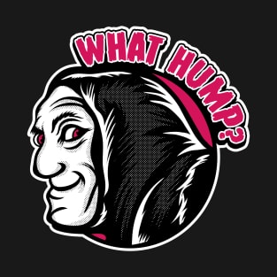 What Hump? T-Shirt