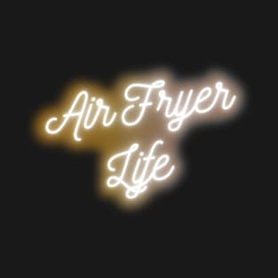 Air Fryer Life T-Shirt