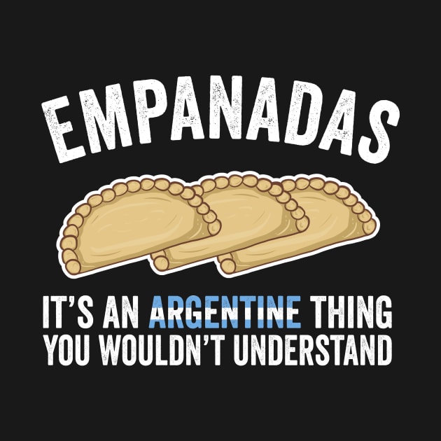 Empanadas It's An Argentine Thing You Would't Understand by KawaiinDoodle