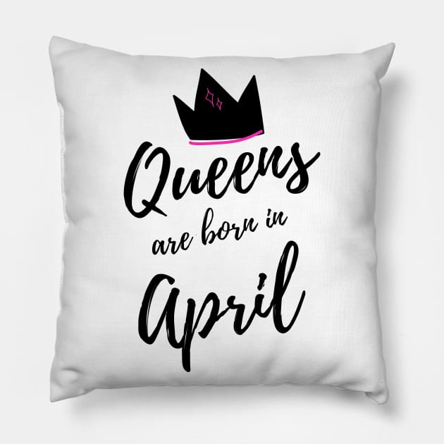 Queens are born in April. Happy Birthday! April Birthday Gift for Women and Girls. Cute Bday present design. Pillow by That Cheeky Tee