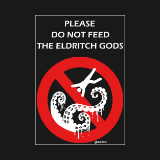 Do Not Feed the Eldritch Gods T-Shirt