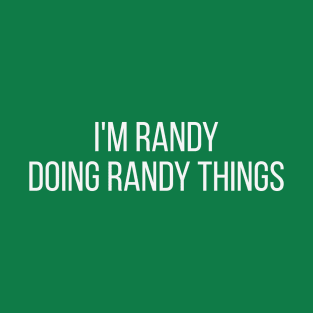 I'm Randy doing Randy things T-Shirt