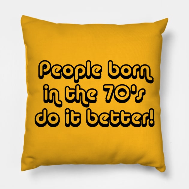 People Born In The 70's Do It Better Pillow by KellyHousman