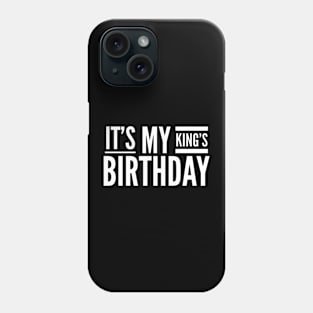 It's My King's Birthday Phone Case