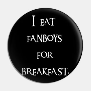 I eat fanboys for breakfast. Pin