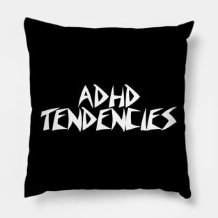 ADHD TENDENCIES Pillow