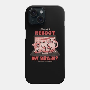 How Do I Reboot My Brain - Funny Cute Cat Computer Sarcasm Gift Phone Case