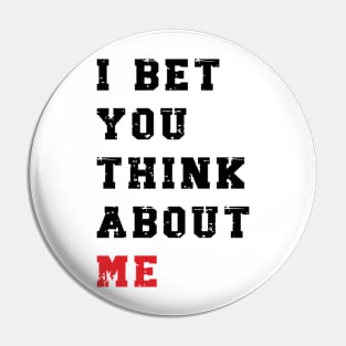 I Bet You Think About Me v5 Pin