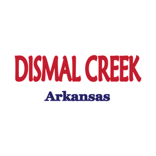 Dismal Creek, Arkansas T-Shirt