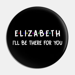 Elizabeth I'll Be There For You | Elizabeth FirstName | Elizabeth Family Name | Elizabeth Surname | Elizabeth Name Pin