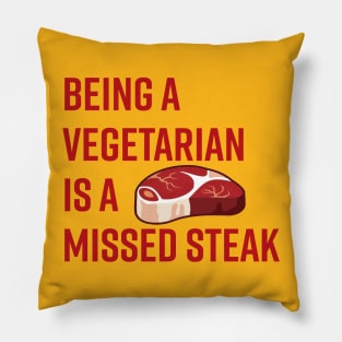 Being a Vegetarian is a Missed Steak Pillow