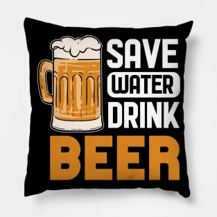 Save Water Drink Beer - For Beer Lovers Pillow