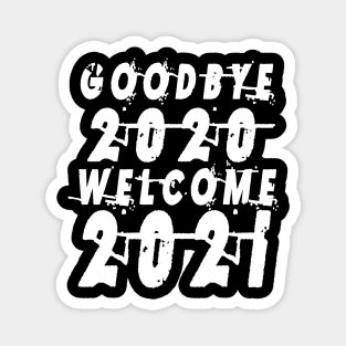 Goodbye 2020 Welcome new year 2021 Magnet