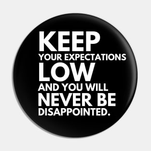 Keep your expectations low and .... Pin