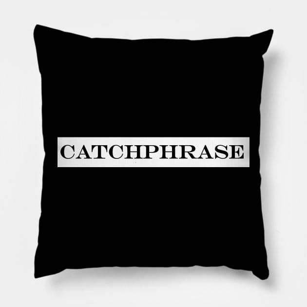 catchphrase Pillow by NotComplainingJustAsking