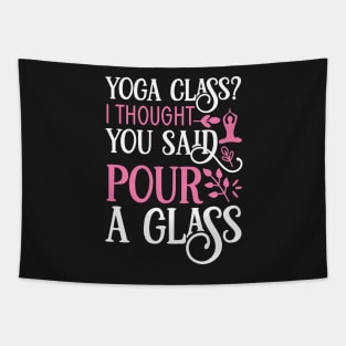 Yoga Class? I thought you said pour a glass Yoga Quotes Tapestry