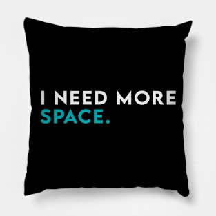 I need more space Pillow
