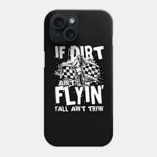 If Dirt Ain't Flyin Y'all Ain't Tryin Phone Case