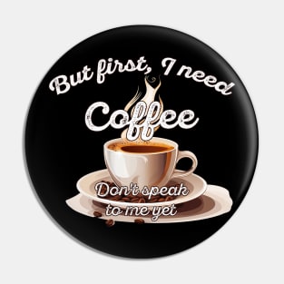 But first I need coffee - dont speak to me yet Pin