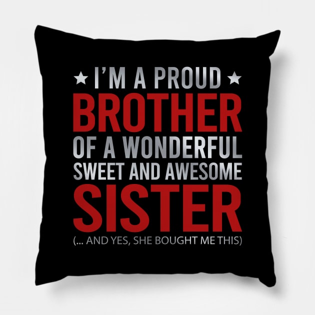 I'm A Proud Brother Of A Wonderful Sweet And Awesome Sister Pillow by DragonTees