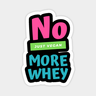 No more whey just vegan Magnet