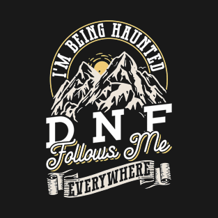 I'm Being Haunted - DNF Follows Me Everywhere - Geocaching T-Shirt