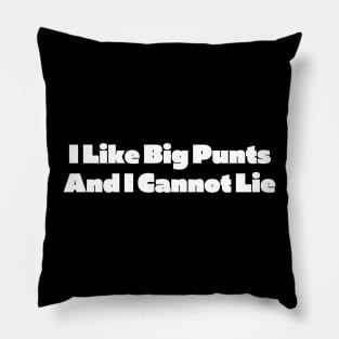 I Like Big Punts And I Cannot Lie Pillow