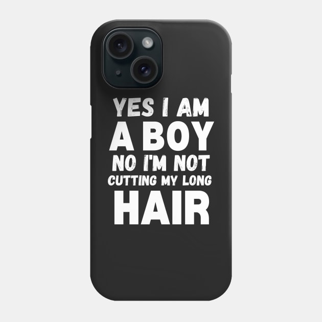 Funny Sarcastic Boy Long Hair, Yes I Am A Boy No I'm Not Cutting My Long Hair, Humor Funny Boy Long Hair Joke Phone Case by WassilArt