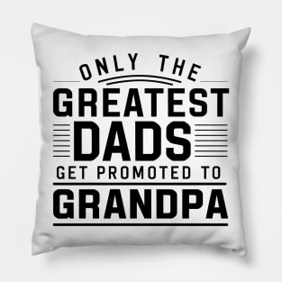 Only The Best Dads Get Promoted To Grandpa Pillow