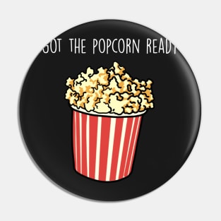 Got the popcorn ready Pin