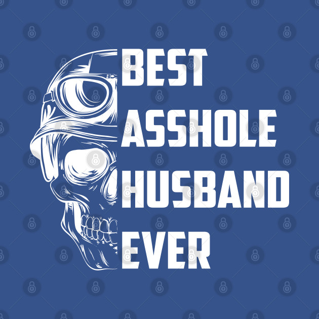 Disover Best Asshole Husband Ever Funny Skull Husband - Best Asshole Husband Ever - T-Shirt