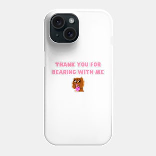 Thank You For Bearing With Me Tee Phone Case