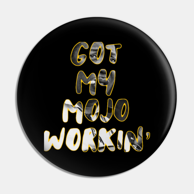 Got my mojo workin’ - Blues - Pin | TeePublic