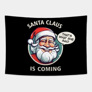 Santa Claus is Coming (That's What She Said) Funny Christmas Gift Tapestry