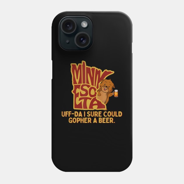 UffDa I Sure Could Gopher A Beer MN Gopher Phone Case by Namatustee