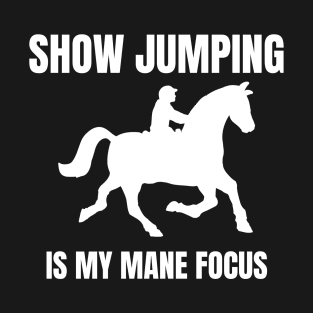 Show Jumping is My MANE Focus T-Shirt