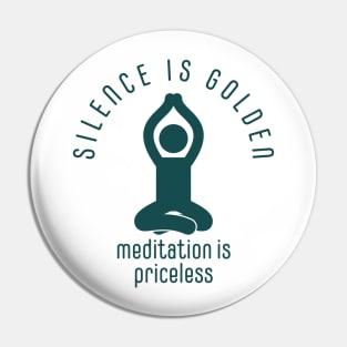 silence is golden, meditation is priceless Pin