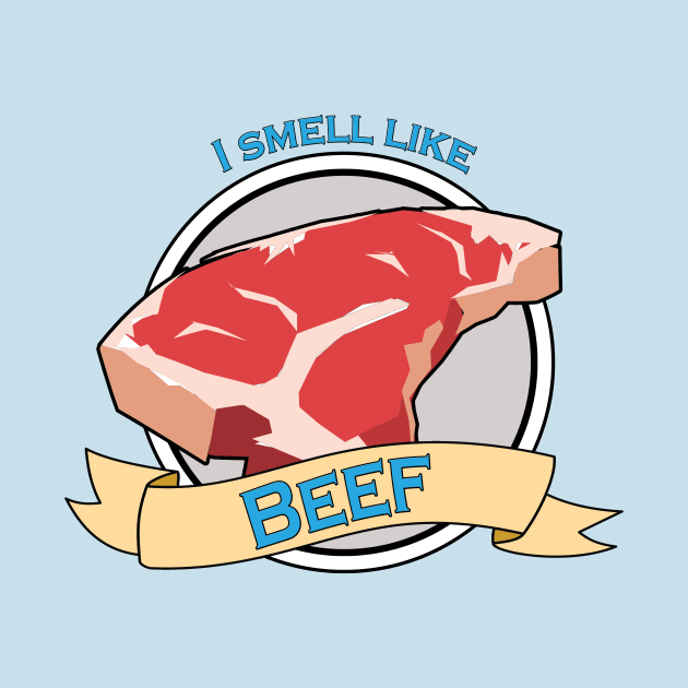 I Smell Like Beef by PhraseyFashion