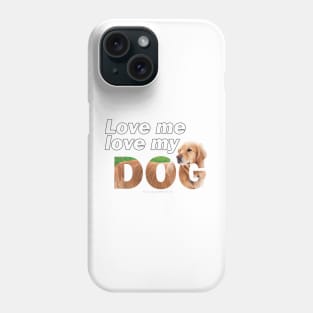 Love me love my dog - golden retriever oil painting wordart Phone Case