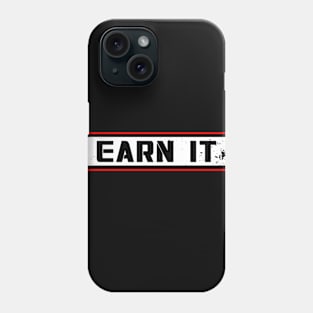 Earn It Phone Case