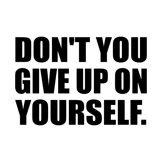 Don't you give up on yourself by It'sMyTime