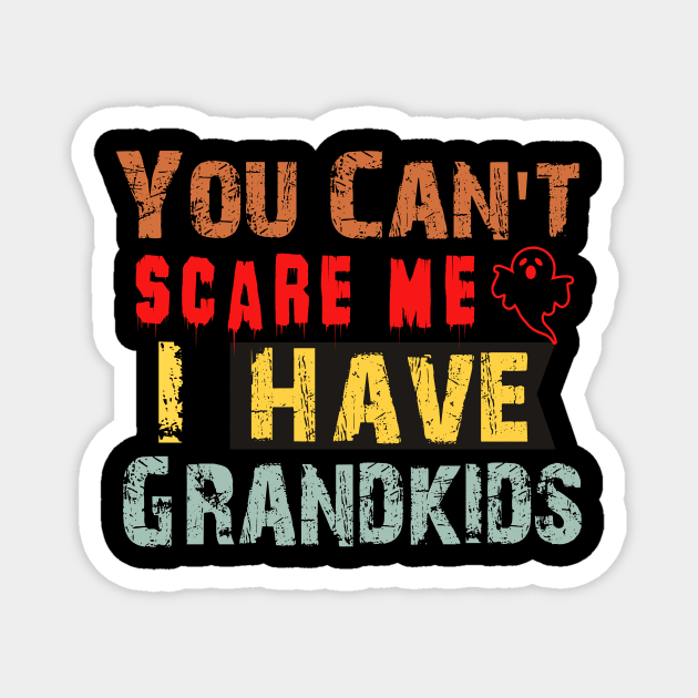 You Can't Scare Me I Have Grandkids Magnet by Giftyshoop