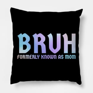 Bruh-formerly-known-as-mom Pillow