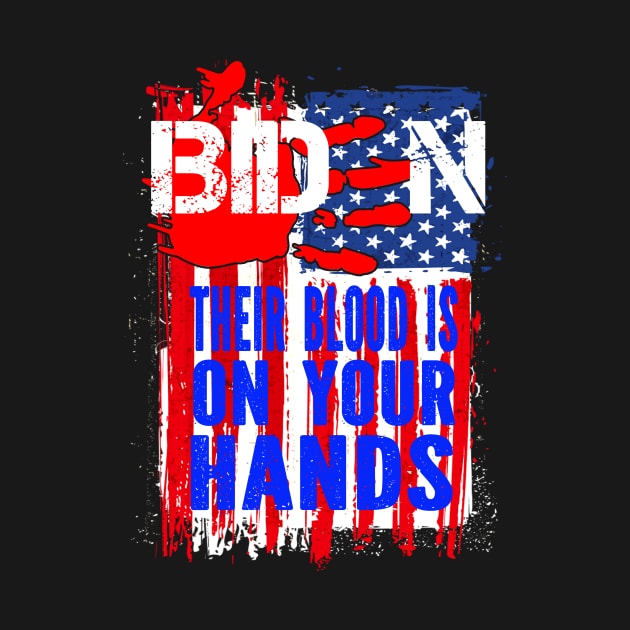 Joe Biden Has Blood On His Hands Anti Biden Bring Trump Back by CasperX10