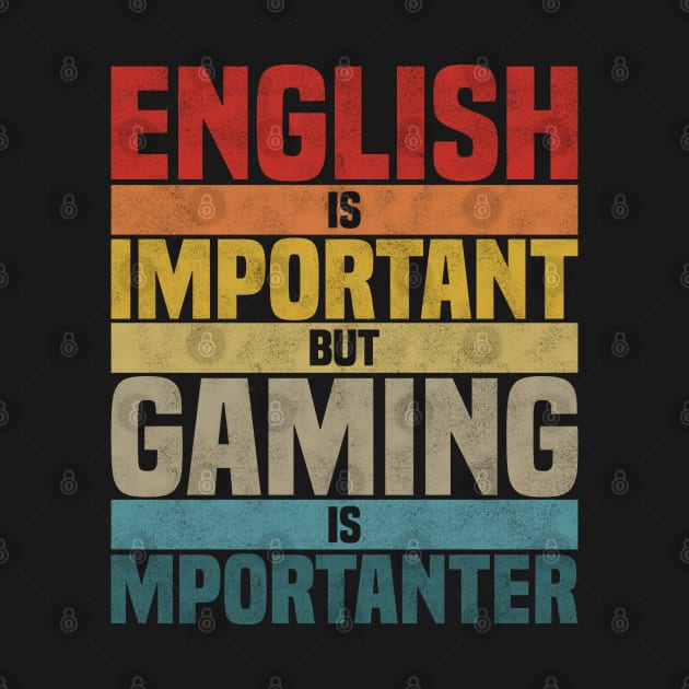 English Is Important But Gaming Is Importanter, humor gaming lover joke by BenTee